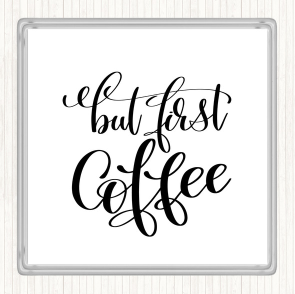 White Black But First Coffee Quote Coaster