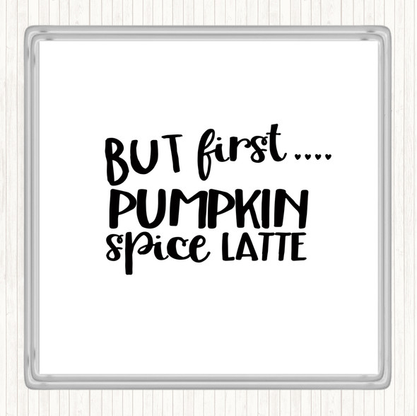 White Black But First Pumpkin Spice Latte Quote Coaster