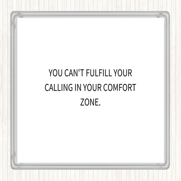 White Black Cant Fulfil Your Calling In Your Comfort Zone Quote Coaster