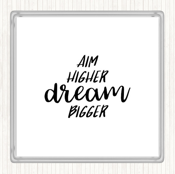 White Black Aim Higher Dream Bigger Quote Coaster