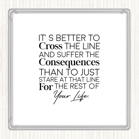 White Black Cross The Line Quote Coaster