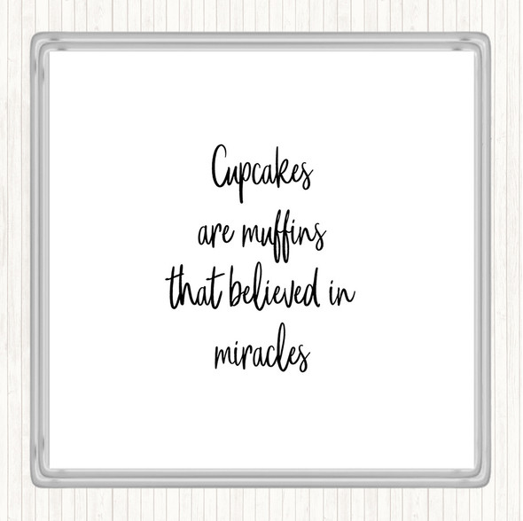 White Black Cupcakes Are Muffins That Believed In Miracles Quote Coaster