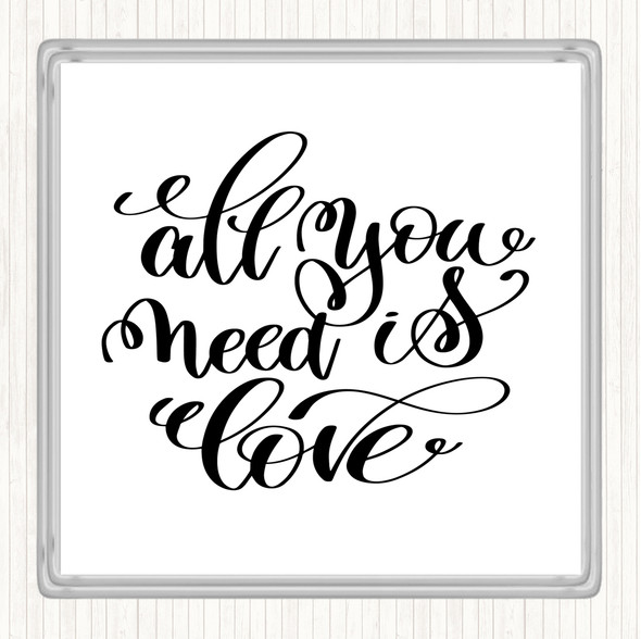 White Black All You Need Is Love Quote Coaster