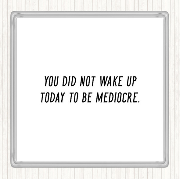 White Black Did Not Wake Up Mediocre Quote Coaster
