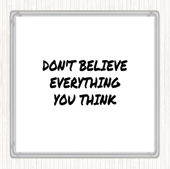 White Black Don't Believe Everything You Think Quote Coaster