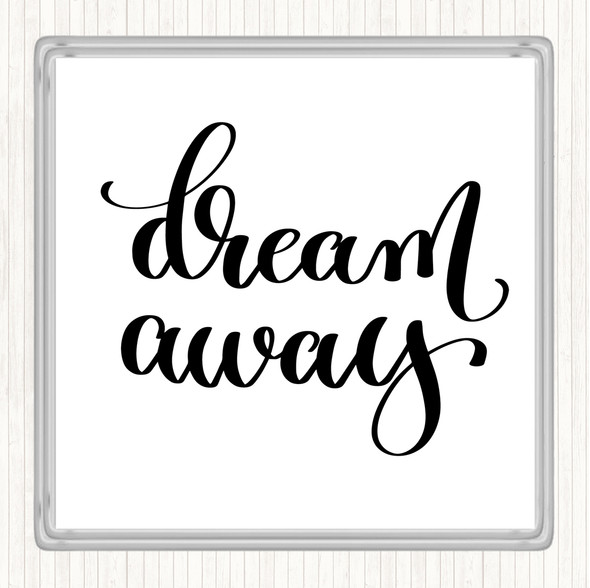 White Black Dream Away Quote Coaster