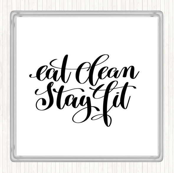 White Black Eat Clean Stay Fit Quote Coaster