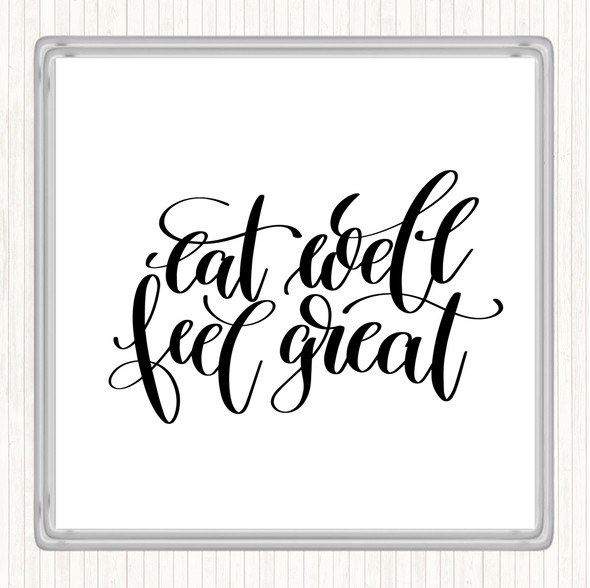 White Black Eat Well Feel Great Quote Coaster