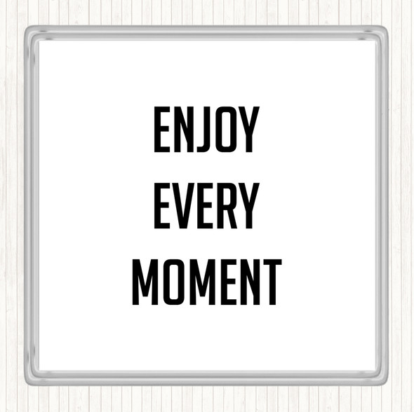 White Black Enjoy Every Moment Quote Coaster