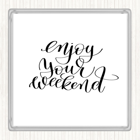 White Black Enjoy Weekend Quote Coaster