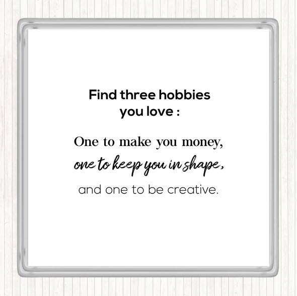 White Black Find Three Hobbies Quote Coaster