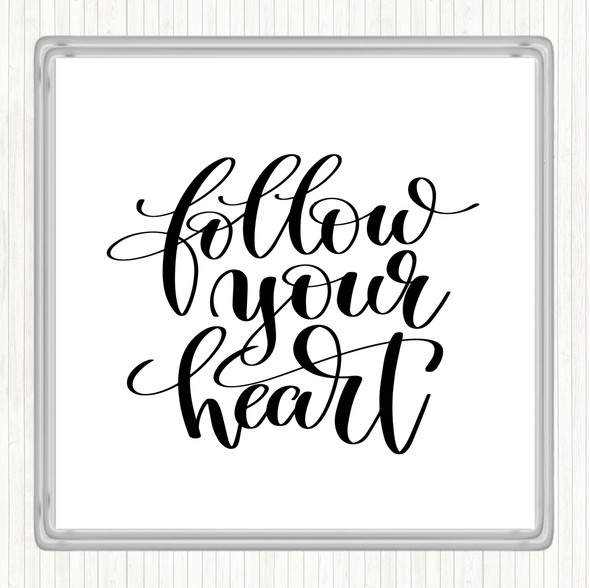 White Black Follow Your Heart Quote Coaster