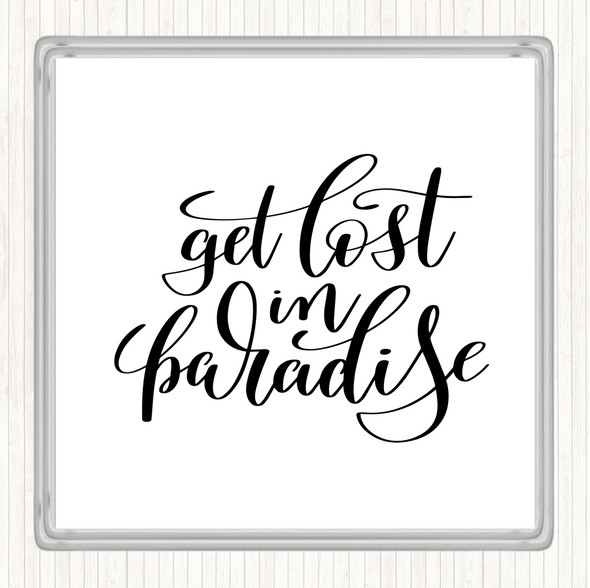 White Black Get Lost In Paradise Quote Coaster