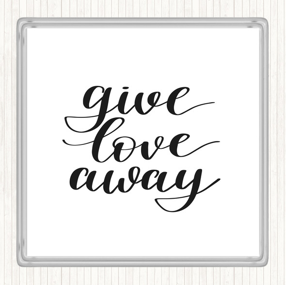 White Black Give Love Away Quote Coaster