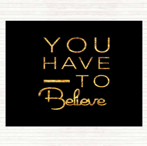 Black Gold Have To Believe Quote Placemat