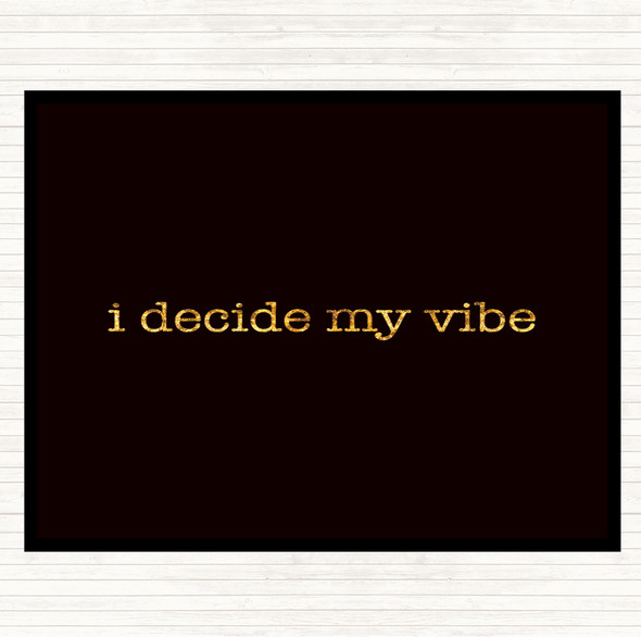 Black Gold I Decide My Vibe Quote Placemat
