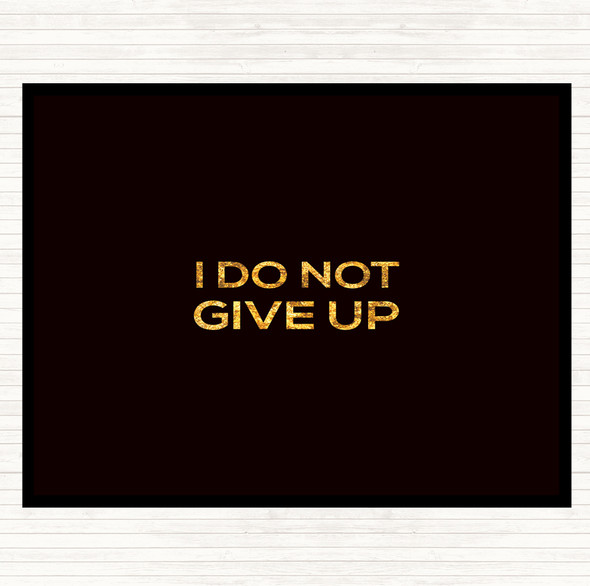 Black Gold I Do Not Give Up Quote Placemat