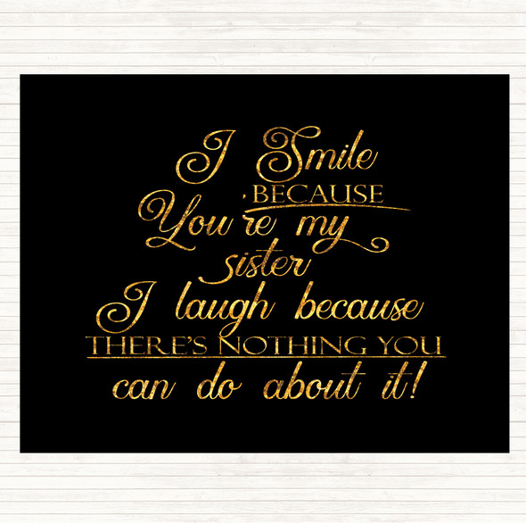 Black Gold I Smile Because Sister Quote Placemat