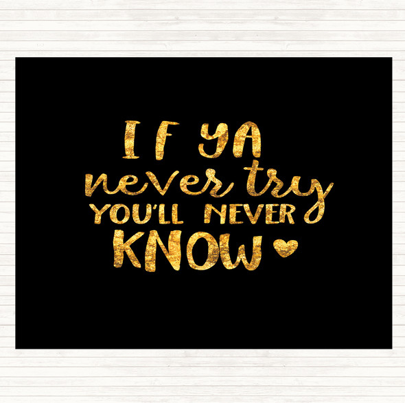 Black Gold If Ya Never Try You'll Never Know Quote Placemat