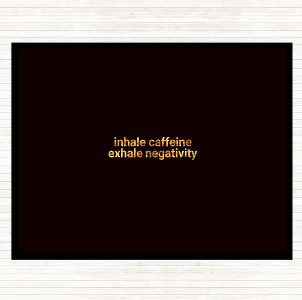 Black Gold Inhale Caffeine Exhale Negativity Quote Placemat