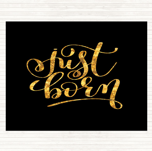 Black Gold Just Born Quote Placemat