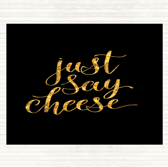 Black Gold Just Say Cheese Quote Placemat