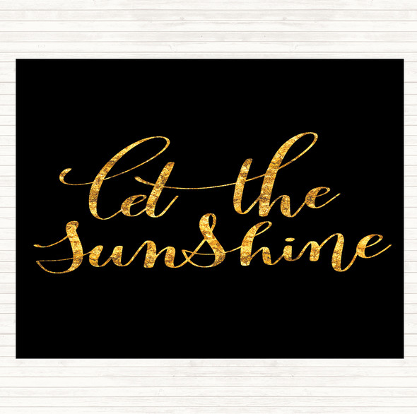 Black Gold Let The Sunshine Quote Placemat