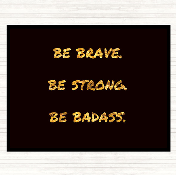 Black Gold Be Brave Be Strong Quote Placemat