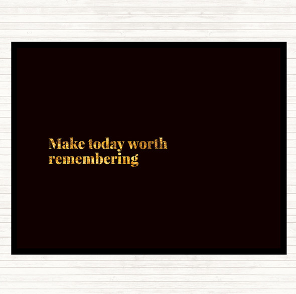 Black Gold Make Today Worth Remembering Quote Placemat