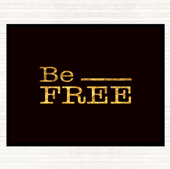 Black Gold Be Free Quote Placemat