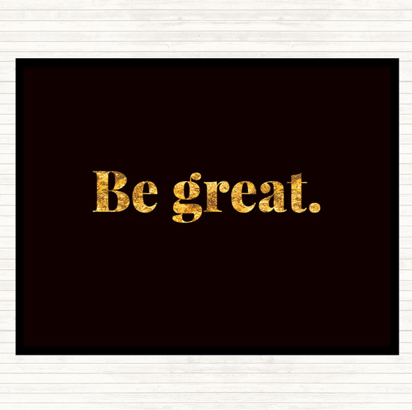 Black Gold Be Great Quote Placemat