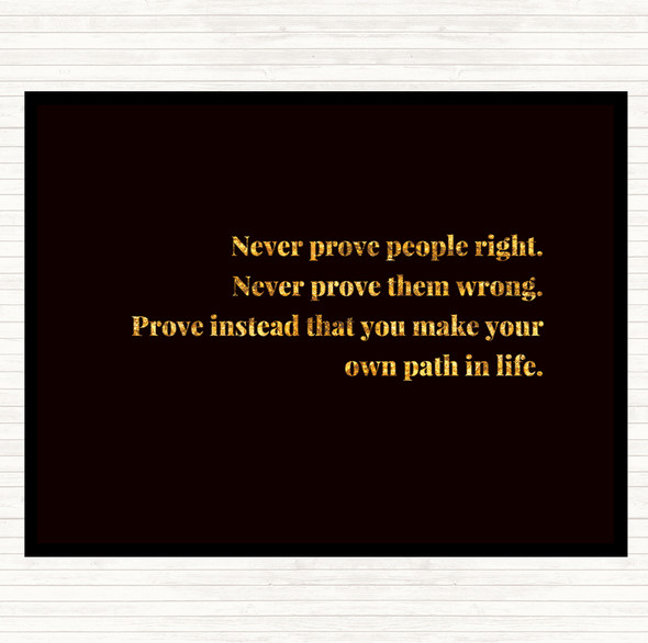 Black Gold Never Prove People Right Quote Placemat