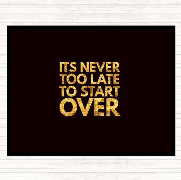 Black Gold Never Too Late To Start Over Quote Placemat