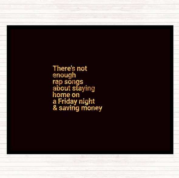 Black Gold Not Enough Rap Songs About Staying In Friday And Saving Money Quote Placemat