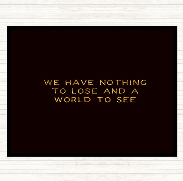 Black Gold Nothing To Lose Quote Placemat