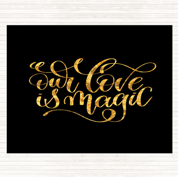 Black Gold Our Love Is Magic Quote Placemat