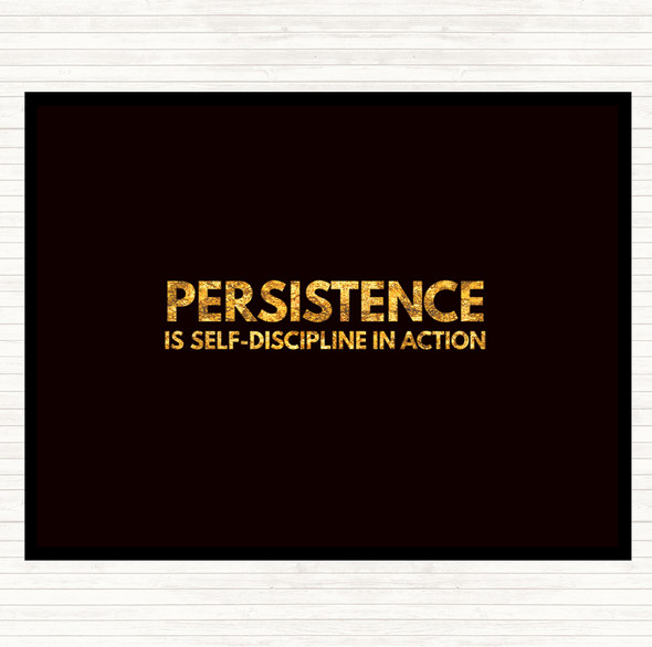 Black Gold Persistence Is Self Discipline In Action Quote Placemat