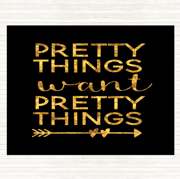 Black Gold Pretty Things Want Pretty Things Quote Placemat