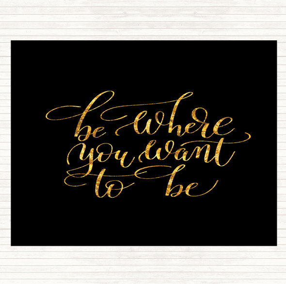 Black Gold Be Where You Want To Be Quote Placemat