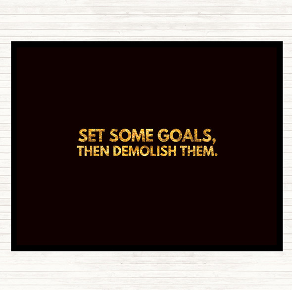 Black Gold Set Goals And Demolish Them Quote Placemat