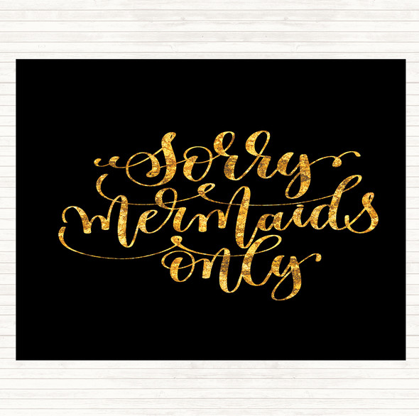Black Gold Sorry Mermaids Only Quote Placemat
