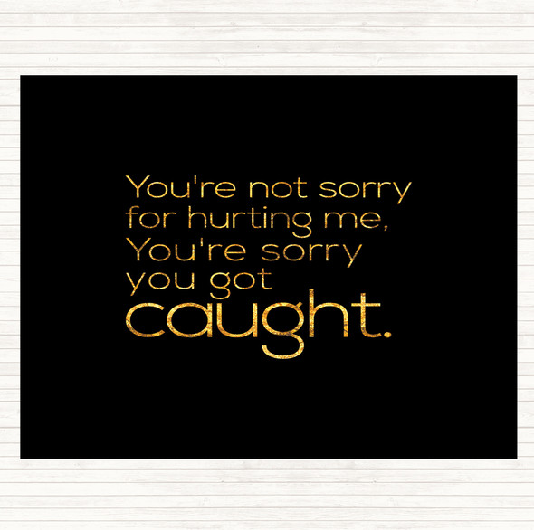 Black Gold Sorry You Got Caught Quote Placemat