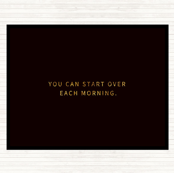 Black Gold Start Over Each Morning Quote Placemat