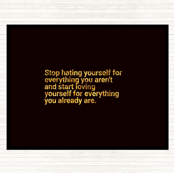 Black Gold Stop Hating Yourself Quote Placemat