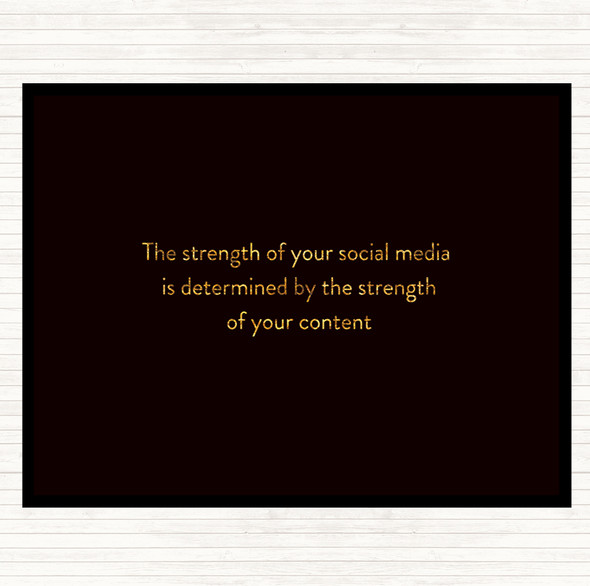 Black Gold Strength Of Social Media Quote Placemat