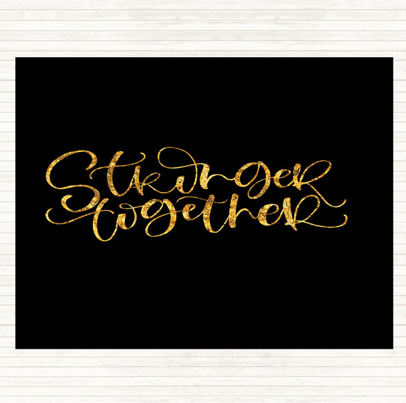 Black Gold Stronger Together Quote Placemat