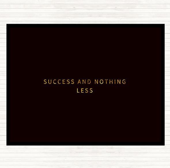 Black Gold Success And Nothing Less Quote Placemat