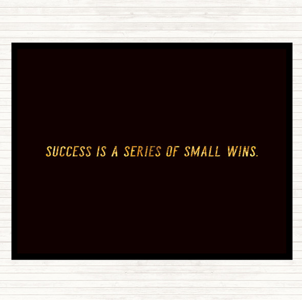 Black Gold Success Is A Series Of Small Wins Quote Placemat