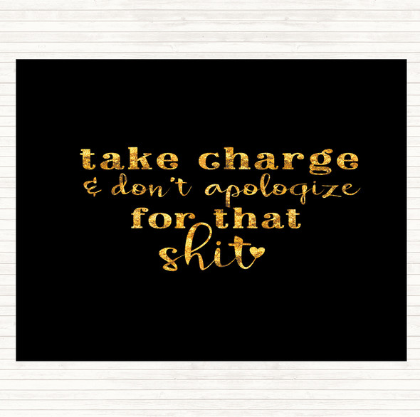 Black Gold Take Charge Don't Apologise Quote Placemat