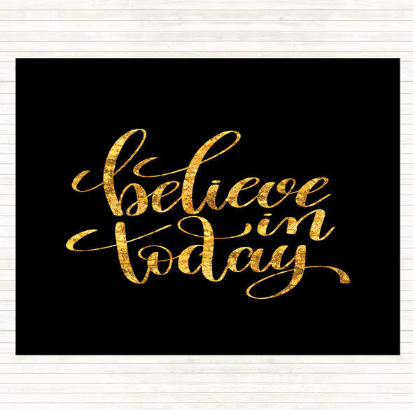 Black Gold Believe In Today Quote Placemat